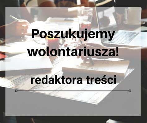 Poszukujemy Wolontariusza Redaktora Tre Ci Fundacja Non Licet