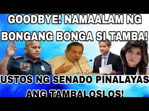 GOODBYE NAMAALAM NG BONGANG BONGA SI TAMBA USTOS NG SENADO PINALAYAS