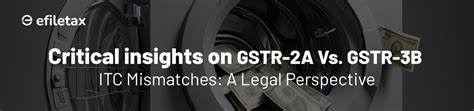 Critical Insights On Gstr 2a Vs Gstr 3b Itc Mismatches Efiletax