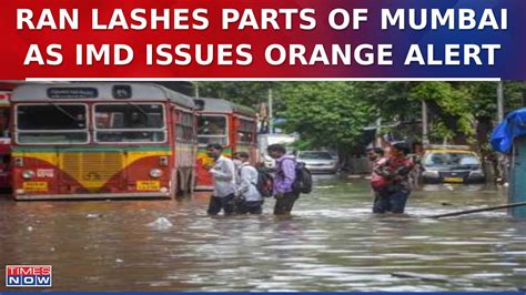 Ran Lashes Parts Of Mumbai As IMD Issues Orange Alert Predicts Heavy