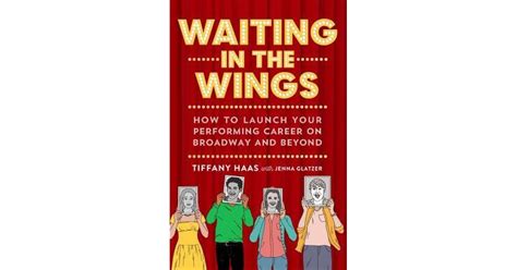 Waiting In The Wings How To Launch Your Performing Career On Broadway