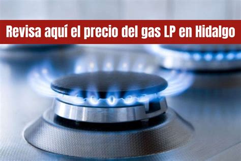 Precio del gas LP en Hidalgo descubre cuánto cuesta por kilo o litro