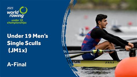 2023 World Rowing Under 19 Championships Under 19 Men S Single Sculls