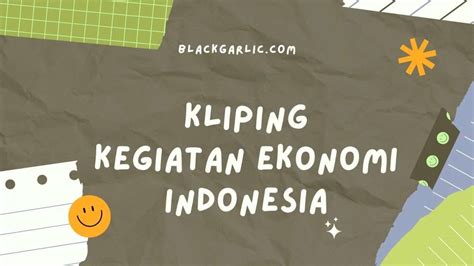 Contoh Kliping Kegiatan Ekonomi Indonesia Produksi Konsumsi