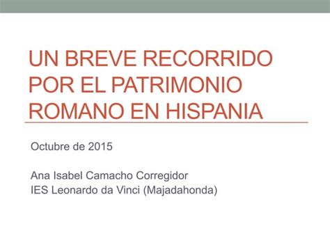 Un Breve Recorrido Por El Patrimonio Romano En Hispania Ppt