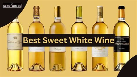 32 Best Sweet White Wines Of 2025 Unmissable Picks Await