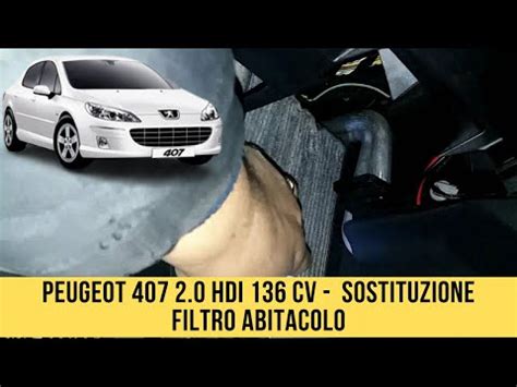 Come Sostituire Il Filtro Dell Aria Dell Abitacolo Nella Peugeot 407