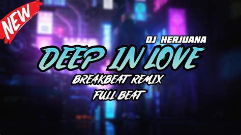 DJ DEEP IN LOVE BREAKBEAT REMIX FULL MELODY TERBARU 2024 YouTube