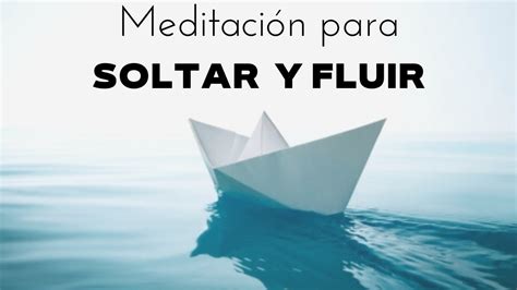 Meditaci N Para Desapegar Soltar Y Fluir Youtube