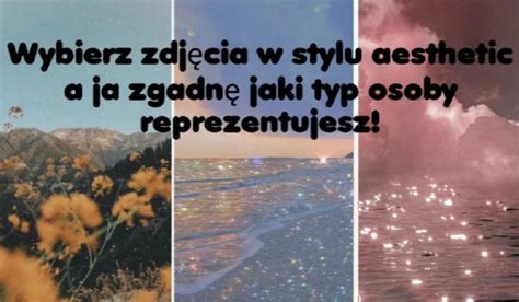 Wybierz zdjęcia w stylu aesthetic a ja zgadnę jaki typ osoby