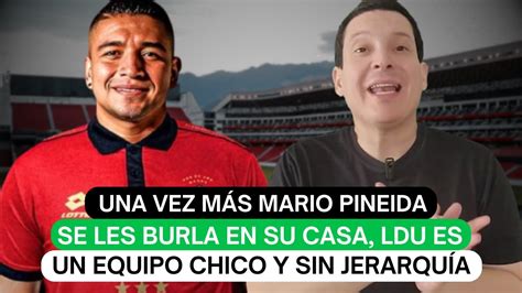 Una Vez M S Mario Pineida Se Les Burla En Su Casa Ldu Es Un Equipo