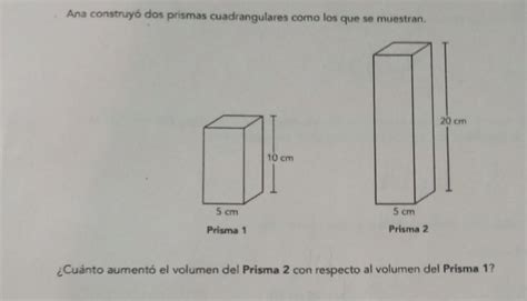 Ana Construyo Dos Prismas Cuadrangulares Como Los Que Se Muestran