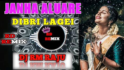 Janha Aluare Dibri Lagei Edm X Tapori Dj Rm Raju X Dj Mana Bsp Rohit Dutta123 Youtube