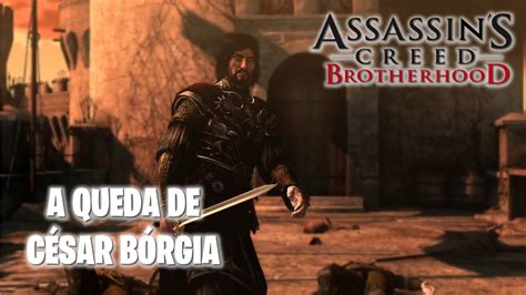 ASSASSIN S CREED BROTHERHOOD EPISÓDIO 18 A Queda de César Bórgia