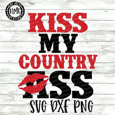 Kiss My Country Ass Svg Dxf Png Cute Country Girls Shirt Etsy