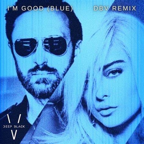 Stream I'm Good (Blue) - David Guetta & Bebe Rexha (DBV Remix)(FREE DOWNLOAD) by The Deep Black ...