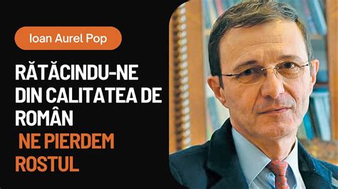 Rătăcindu ne din calitatea de român ne pierdem rostul Academician