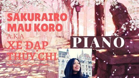 Sakurairo Mau Koro Xe ĐẠp Thùy Chi Piano Cover 桜色舞うころ Mika Nakashima Youtube