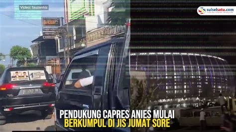 Pendukung Capres Anies Mulai Berkumpul Di Jis Jumat Sore Jelang