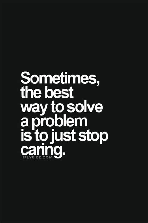 Sometimes The Best Way To Solve A Problem Is To Stop Caring