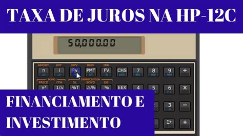 Como Calcular A Taxa De Juros De Um Financiamento Ou Investimento Na Hp 12c Youtube