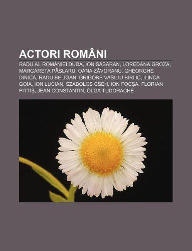 Actori Romani Radu Al Romaniei Duda Ion S S Ran Loredana Groza