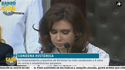 Cristina Fernández De Kirchner Condenada A 6 Años De Cárcel E