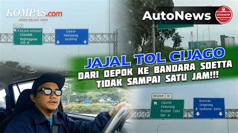 Jajal Tol Cijago Dari Depok Ke Bandara Soetta Tidak Sampai Satu Jam