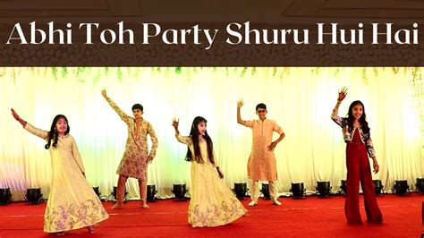 Abhi Toh Party Shuru Hui Hai Khoobsurat Wedding Dance Choreography