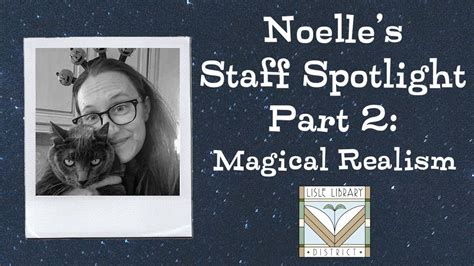 Noelles Staff Spotlight Pt 2 Magical Realism Youtube