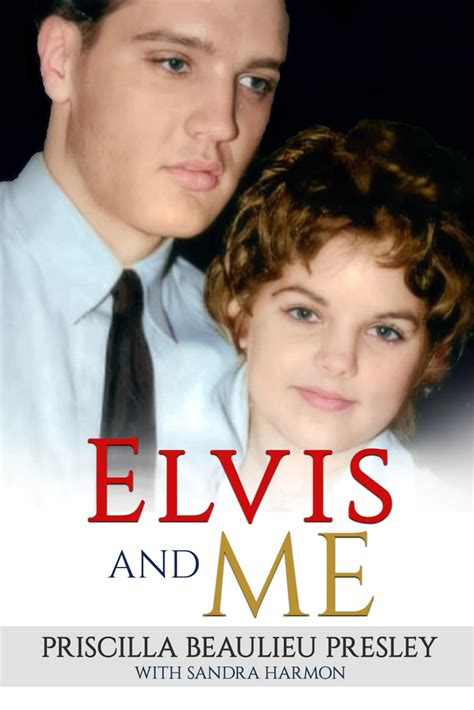 Elvis and Me: The True Story of the Love Between Priscilla Presley and the King of Rock N' Roll ...