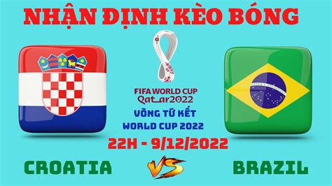 Soi Kèo Croatia Vs Brazil 22h00 Ngày 09 12 2022 Vòng Tứ Kết World Cup