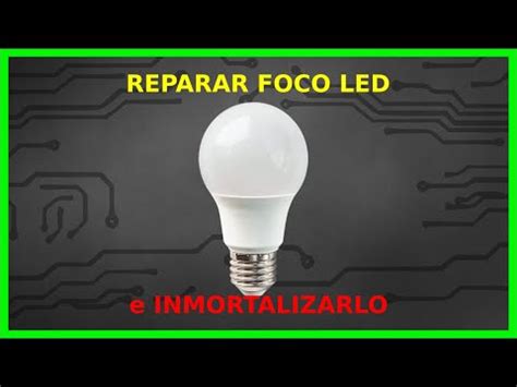 Como Reparar Un Foco Led Y Hacerlo Infinito How To Repair A Led