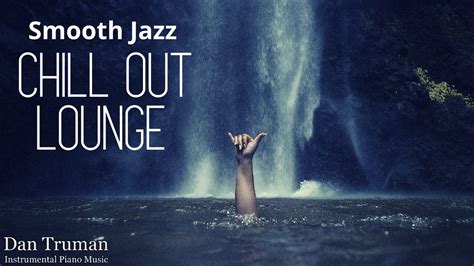 Smooth Jazz CHILL OUT LOUNGE PIANO JAM YouTube