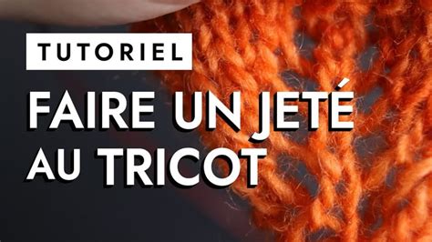 Faire Un Jet Au Tricot Tutoriel Tricot Knitting Tutorial Tutorial