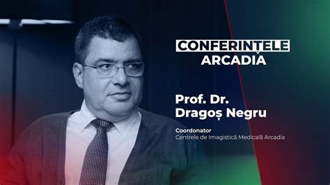 Conferințele Arcadia Prof Dr Dragoș Negru Director Centrele de