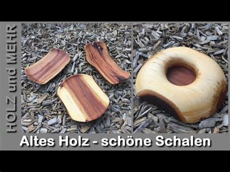 Auch Aus Altem Und Verwitterten Holz Sch Ne Schalen Drechseln Zum