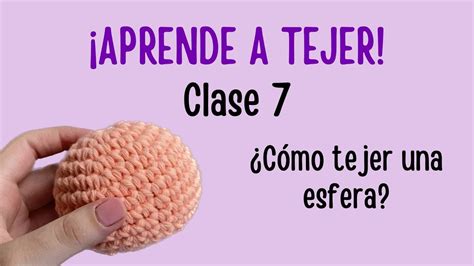 CURSO DE CROCHET CLASE 7 Cómo tejer una esfera YouTube