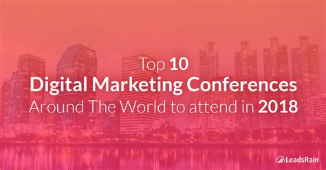 Top 10 Digital Marketing Conferences To Attend In 2018 Leadsrain