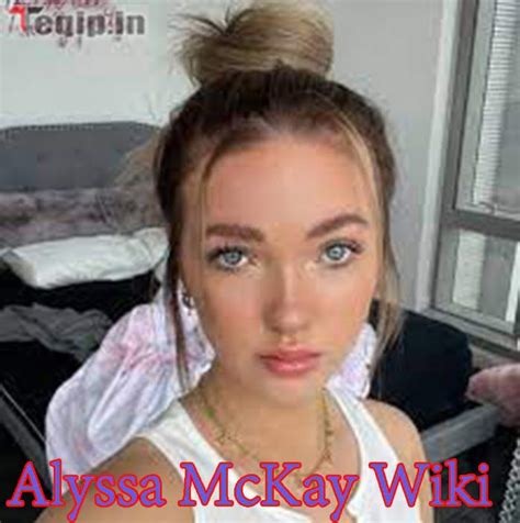 Alyssa Mckay Wikiamerican Tiktok Star Youtuber And Social Media Influencer Alyssa Mckay She