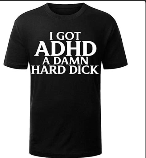 I Got Adhd A Damn Hard Dick Drip Custom T Shirt Etsy