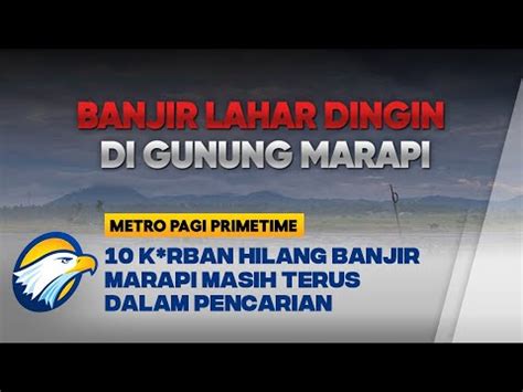 Hingga Hari Ke 15 Pasca Banjir Lahar Marapi 10 K Rban Masih Dalam