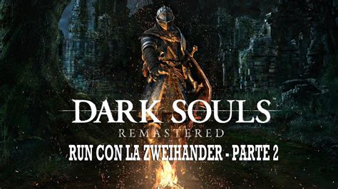 Dark Souls Remastered Run Con La Zweihander Parte Youtube