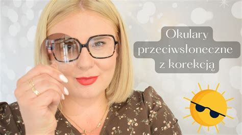 Okulary Przeciws Oneczne Z Korekcj Magdalena Moczulska Youtube