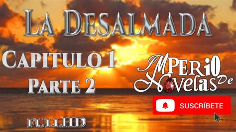 La Desalmada Capitulo Parte Full Hd Imperio De Novelas