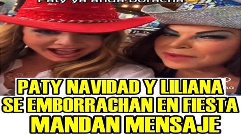 PATY NAVIDAD Y LILIANA SE EMBORRACHAN EN FIESTA Y MANDAN MENSAJE LA