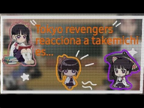 Tokyo Revengers Reacciona A Takemichi Es Gacha Nox Roxana