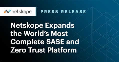 Netskope Expands The Worlds Most Complete Sase And Zero Trust Platform