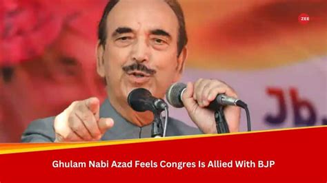 Sometimes I Feel Congress Wants Bjp To Win Ex Jandk Cm Ghulam Nabi