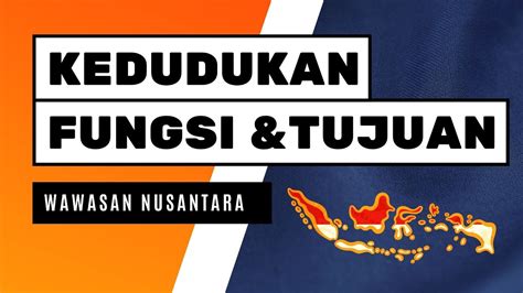 B Kedudukan Fungsi Dan Tujuan Wawasan Nusantara YouTube